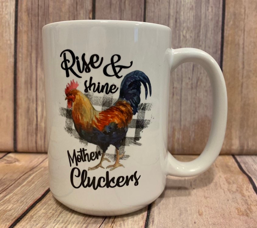 Funny Chicken Lover Coffee Mug: 'Rise & Shine Mother Cluckers!' Ceramic Mug - 11 Oz White