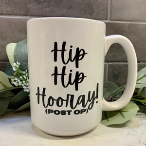 HIP Replacement,Hip Hip Hooray, funny gift, post op surgery, Gift Mug