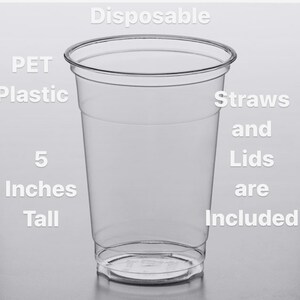 May include: Clear plastic disposable cup with a 5 inch height.  The cup is made of PET plastic and comes with straws and lids.