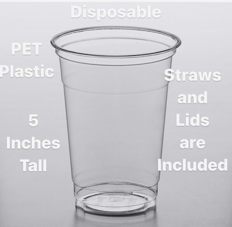 May include: Clear plastic disposable cup with a 5 inch height.  The cup is made of PET plastic and comes with straws and lids.