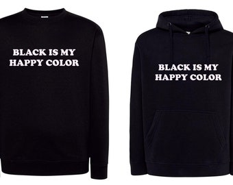 Felpa black is my happy color nera con cappuccio o girocollo unisex