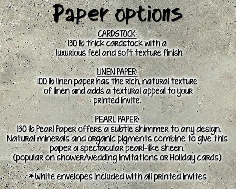 May include: Text on a textured background lists paper options: cardstock, linen, and pearl. Cardstock is 130 lb with a luxurious feel. Linen paper is 100 lb with a natural texture. Pearl paper is 130 lb with a subtle shimmer. White envelopes are included.