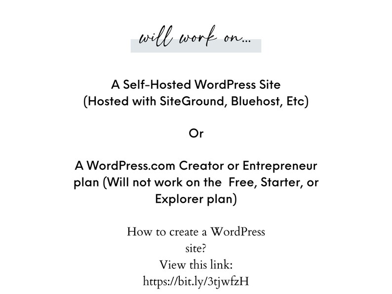 May include: Text on a white background that reads "will work on..." followed by "A Self-Hosted WordPress Site (Hosted with SiteGround, Bluehost, Etc)" and "Or" followed by "A WordPress.com Creator or Entrepreneur plan (Will not work on the Free, Starter, or Explorer plan)" and "How to create a WordPress site?" and "View this link: https://bit.ly/3tjwfzH"