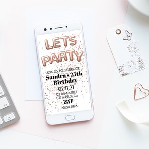 May include: A smartphone mockup displaying a digital invitation for a 25th birthday party. The invitation features rose gold foil balloons spelling "Let's Party" and confetti. The text reads "Join us to celebrate Sandra's 25th Birthday 02.17.21 123 Dawn Street Los Angeles, CA RSVP 201.312.6706"