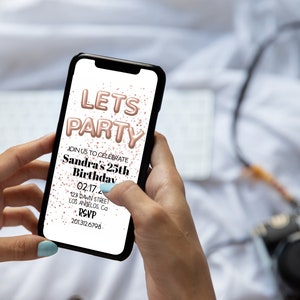 May include: A smartphone displaying a digital invitation with rose gold foil lettering that reads "Let's Party". The invitation is for Sandra's 25th birthday party. The date, time, address, and RSVP information are included.