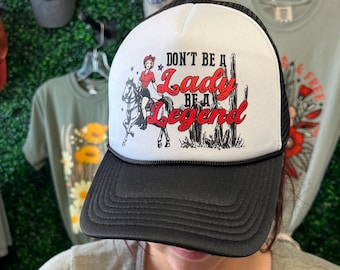Don't be a Lady be a Legend Trucker Hat