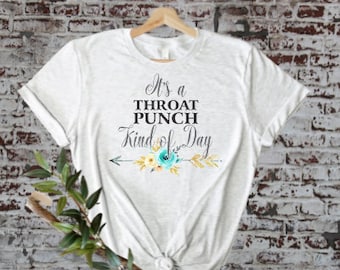 Sarcastic, Funny Women's T-shirt! , its a throat punch kind of day, gift, women's, unisex