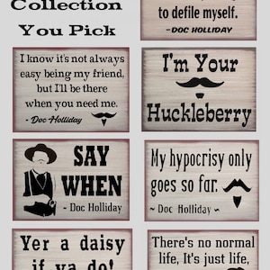 May include: Collection of Doc Holliday themed wooden signs with quotes and illustrations. Signs include phrases like "Say When" and "I'm Your Huckleberry". The signs are rectangular with a distressed wood grain appearance.