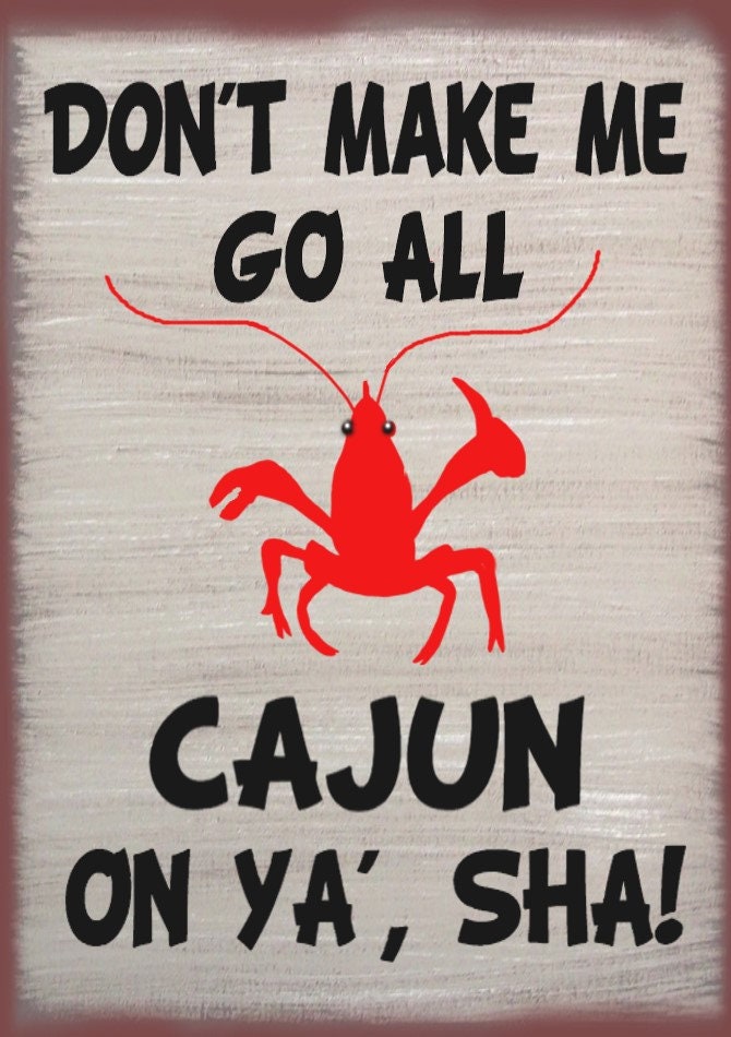 Don't Make Me Go All Cajun on Ya Sha' Crawfish Rustic Etsy