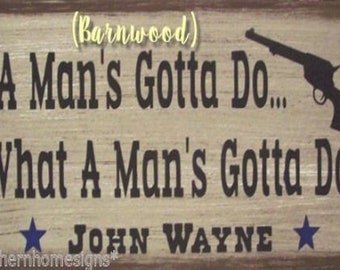 A Man's Gotta Do What A Man's Gotta Do John Wayne Western Primitive Rustic Distressed Country Canvas Sign Home Decor