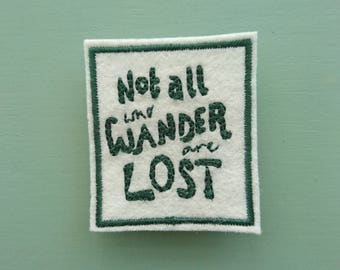 Not All Who Wander Are Lost Patch, Embroidered Adventure Patch, Wool Felt