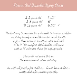 May include: A chart with instructions on how to measure for a flower girl bracelet. The chart includes age ranges and corresponding bracelet sizes in inches. The text also includes a reminder to not leave children unattended when wearing jewelry.
