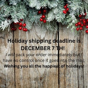 May include: A rustic wooden background topped with frosted evergreen branches and bright red berries. The text reads: Holiday shipping deadline is DECEMBER 7 TH! I will pack your order immediately but I have no control once it goes into the mail. Wishing you all the happiest of holidays!