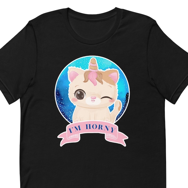 I'm Horny Funny Unicorn Kitty T-Shirt in Sizes XS to 5X - Sarcastic Cute T-Shirt with Horny UniKitty Shirt - Plus Size Dirty Adult Humor Tee