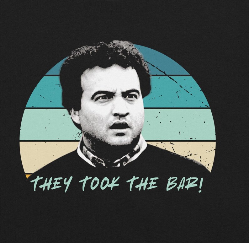 They Took the Bar Animal House Tshirt With John Belushi as Bluto in