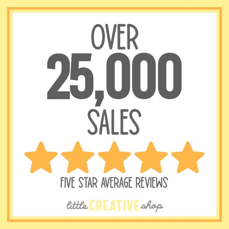 May include: A yellow and white graphic with the text "OVER 25,000 SALES" in grey. Five yellow five-pointed stars are below the text, with the text "FIVE STAR AVERAGE REVIEWS" below the stars. The text "little CREATIVE shop" is at the bottom of the graphic.