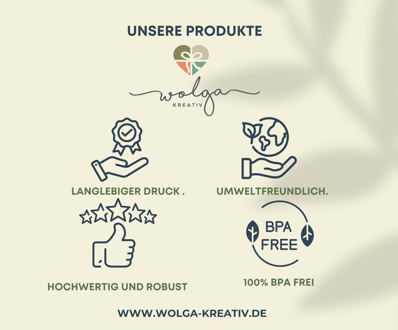 May include: A graphic design illustration of a heart with a gift inside, the word "walga" in cursive, and the words "KREATIV" below. The illustration is surrounded by a white background with a shadow effect. The text "UNSERE PRODUKTE" is at the top of the image. Below the illustration are two sets of icons with text. The first set shows a hand holding a checkmark inside a circle with the text "LANGLEBIGER DRUCK." Below the icon are five stars. The second set shows a hand holding a globe with the text "UMWELTFREUNDLICH." Below the icon is a circle with the text "BPA FREE" and the text "100% BPA FREI" below the circle. The text "HOCHWERTIG UND ROBUST" is below the first set of icons. The text "WWW.WOLGA-KREATIV.DE" is at the bottom of the image.