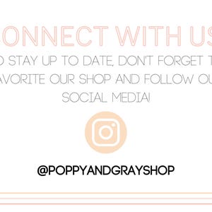 May include: White background with text in a light pink font that reads "CONNECT WITH US!" and "TO STAY UP TO DATE, DON'T FORGET TO FAVORITE OUR SHOP AND FOLLOW OUR SOCIAL MEDIA!". An Instagram logo is in the center, with the shop's handle @POPPYANDGRAYSHOP.