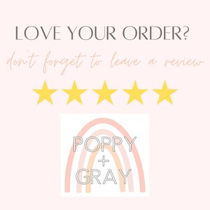 May include: A pink and orange rainbow with the text "POPPY + GRAY" in black. Five yellow stars are above the rainbow. The text "LOVE YOUR ORDER? don't forget to leave a review" is above the stars.