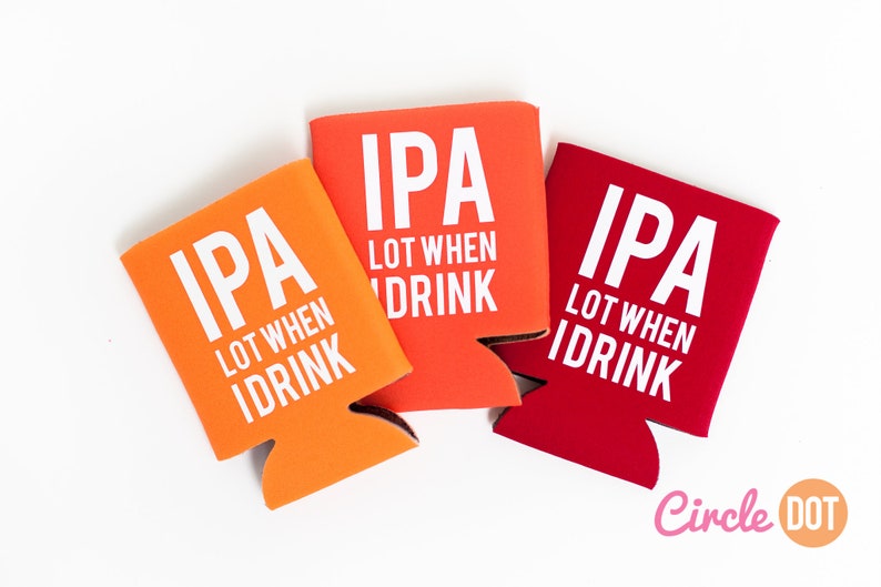 IPA Lot When I Drink Can KOOZIE® Personalized Beer/soda Can Etsy