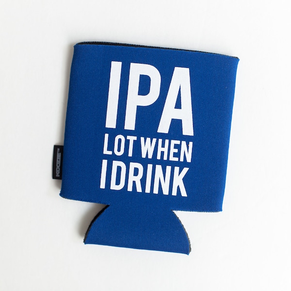 IPA Lot When I Drink Can KOOZIE® - Beer/Soda Can Hugger, funny beer drinker gift, beach vacation, bachelor party favor, stubby - White INK