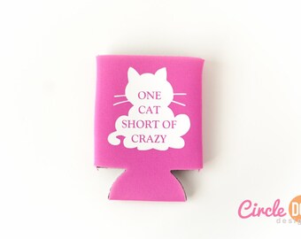 One Cat Short of Crazy Cat Can Insulator - Personalized Beer/Soda Can Hugger for cat lover lady, kitten, kitty, pet owner, animal shelter