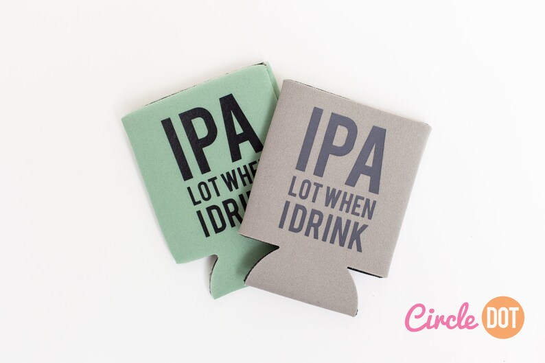 IPA Lot When I Drink Can KOOZIE® Personalized Beer/soda Can Etsy