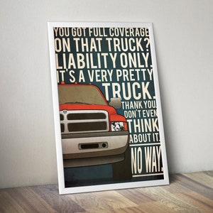 May include: A red Dodge Ram pickup truck with the text "YOU GOT FULL COVERAGE ON THAT TRUCK? LIABILITY ONLY IT'S A VERY PRETTY TRUCK. THANK YOU DON'T EVEN THINK ABOUT IT. NO WAY!"