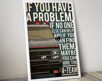 May include: A black and white poster with a vintage van and the text "If you have a problem, if no one else can help, and if you can find them, maybe you can hire the A-Team."