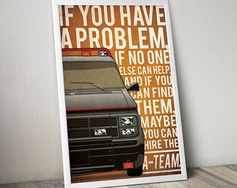 May include: A black and white poster with a quote from the A-Team TV show. The quote reads "If you have a problem, if no one else can help, and if you can find them, maybe you can hire the A-Team." The poster also features a black van with red accents.