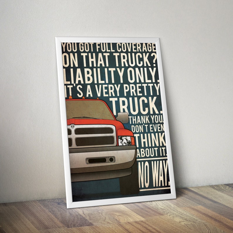 May include: A red Dodge Ram pickup truck with the text "YOU GOT FULL COVERAGE ON THAT TRUCK? LIABILITY ONLY IT'S A VERY PRETTY TRUCK. THANK YOU DON'T EVEN THINK ABOUT IT. NO WAY!"