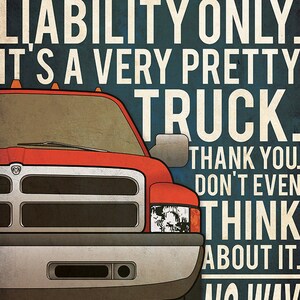 May include: A red pickup truck with a white bumper and a black grille. The text on the image reads: "You got full coverage on that truck? Liability only. It's a very pretty truck. Thank you. Don't even think about it. No way."