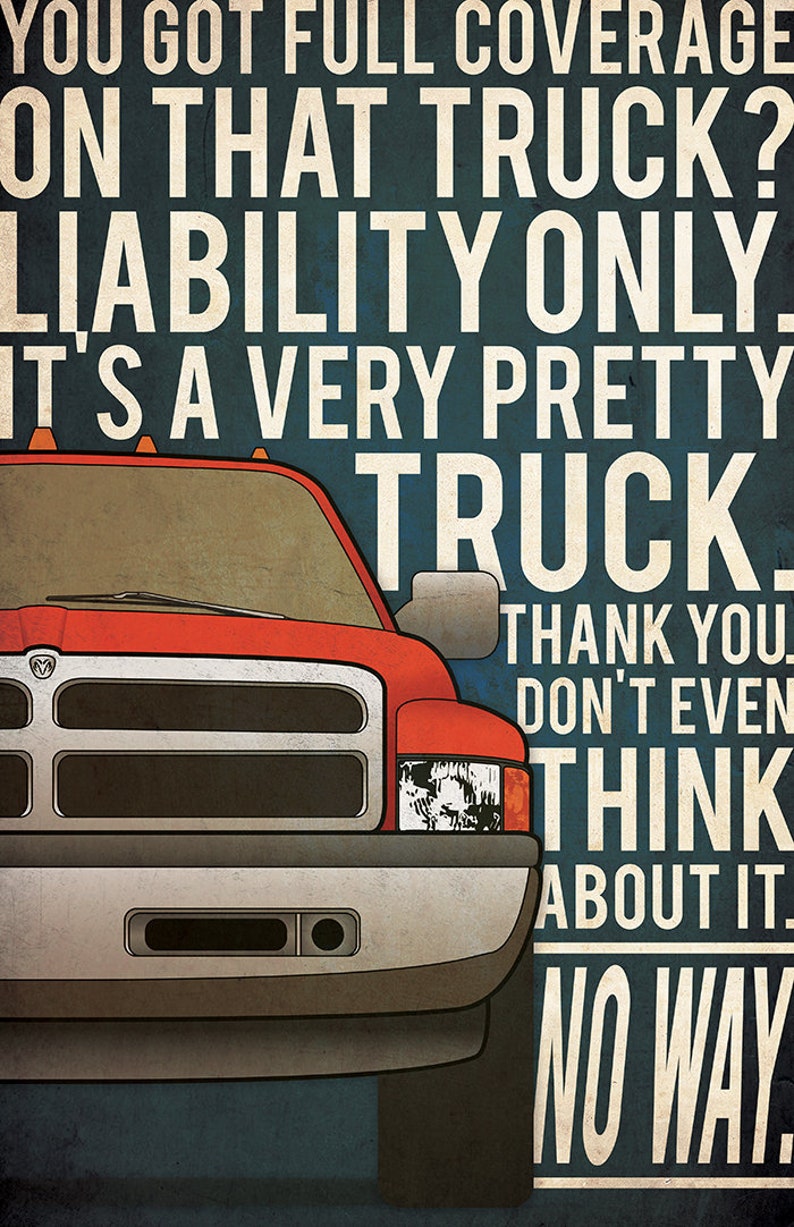 May include: A red pickup truck with a white bumper and a black grille. The text on the image reads: "You got full coverage on that truck? Liability only. It's a very pretty truck. Thank you. Don't even think about it. No way."