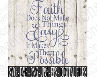 Faith Does Not Make Things Easy Svg, Religious Svg, Faith Svg, Digital File, SVG, DXF, EPS, Png, Jpg, Cricut Svg, Silhouette Svg, Print File