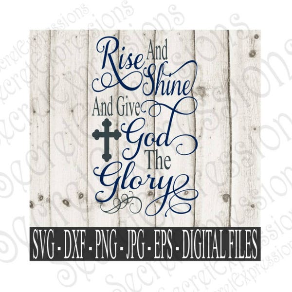Rise And Shine And Give God The Glory Svg, Religious Svg, Glory Svg, Digital File, Eps, Png, DXF, JPEG, SVG, Cricut Svg, Silhouette Svg
