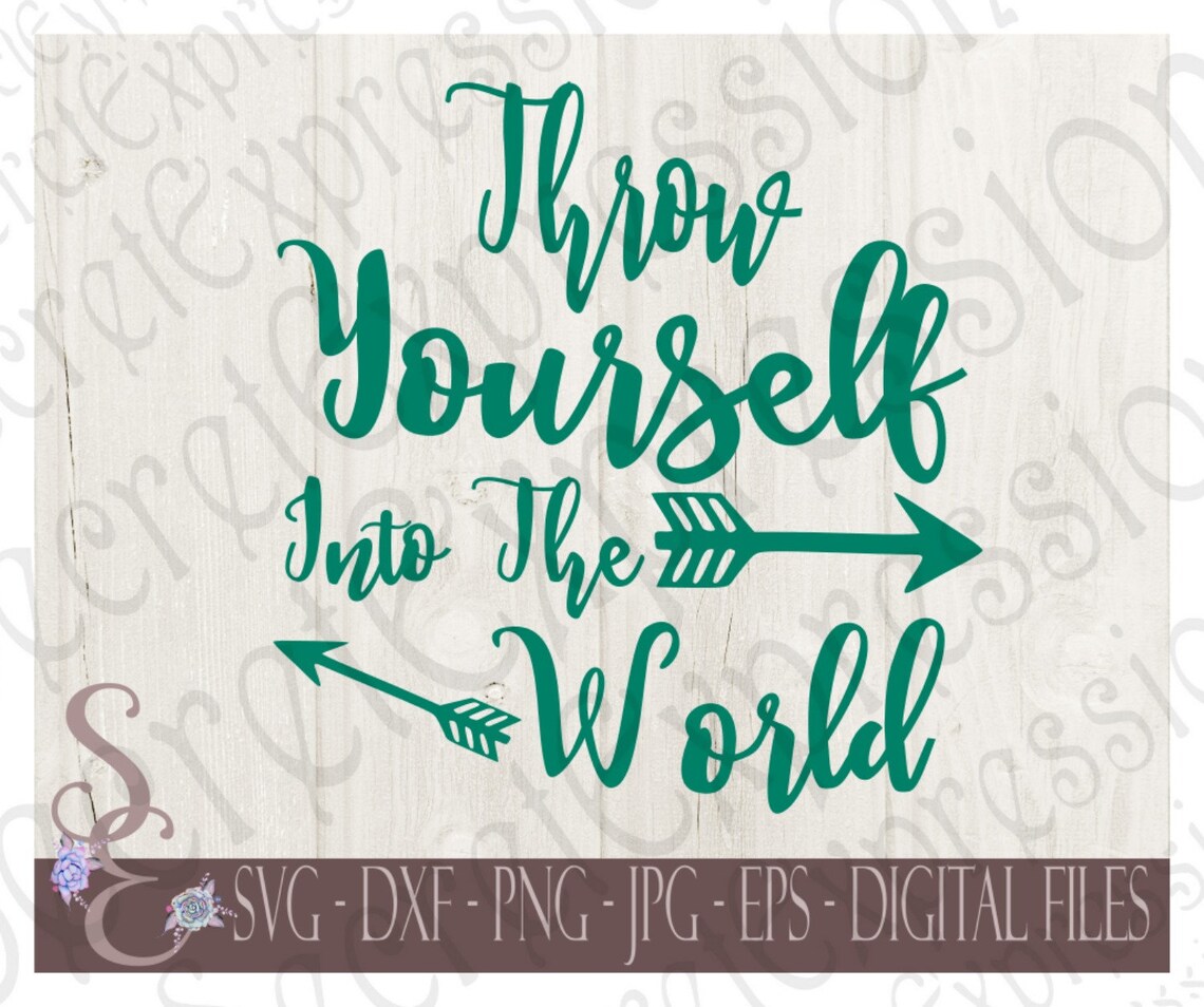 Throw Yourself Into the World Svg Inspirational Motivational Etsy