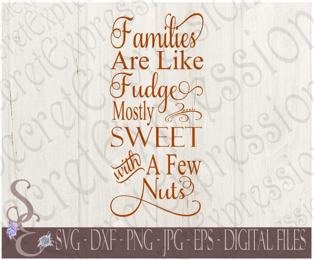Families Are Like Fudge Mostly Sweet With A Few Nuts Svg, Family, Home ...
