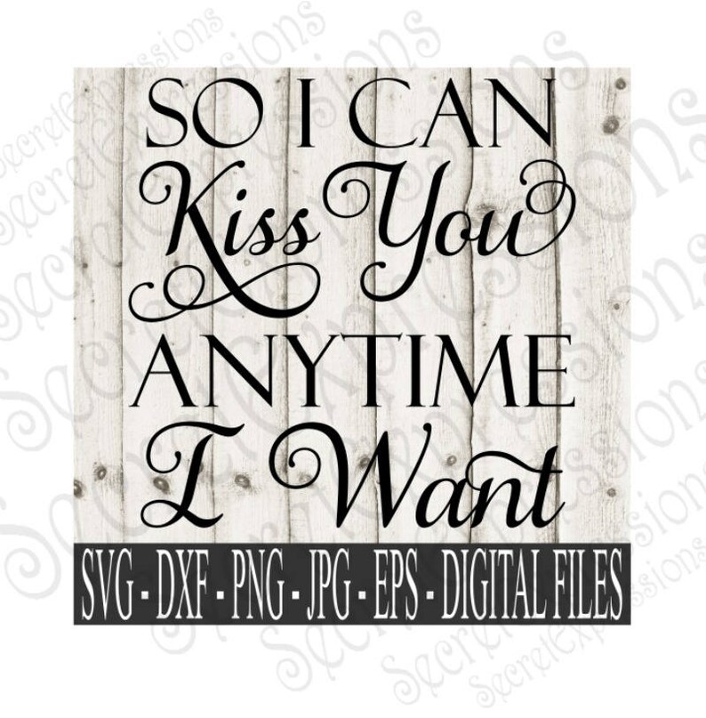 So I Can Kiss You Anytime I Want Svg Valentine's Day | Etsy
