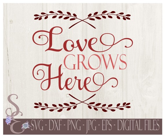 Download Love Grows Here Svg Home Digital Svg Files For Cricut Or Etsy