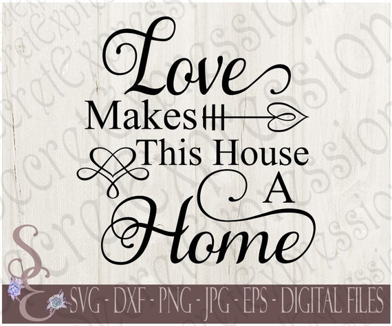 Love Makes This House A Home Svg Family Digital Svg File For Etsy