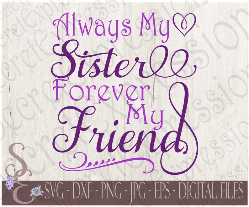 Download Dxf Digital Svg File For Cricut Or Silhouette Eps Print File Png Always My Sister Forever My Friend Svg Family Jpg Card Making Stationery Paper Party Kids Delage Com Br