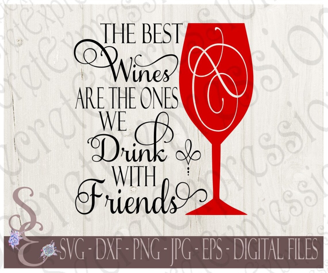 The Best Wines Are the Ones We Drink With Friends Svg Digital Etsy