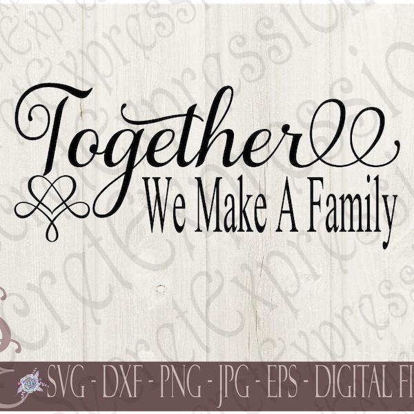 Together We Make A Family Svg, Home, Blended Family, Digital SVG File for Cricut or Silhouette, DXF, PNG, Jpg, Eps, Print file