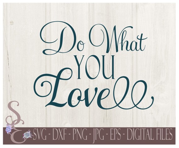Do What You Love Svg Inspirational Motivational Digital Svg Etsy