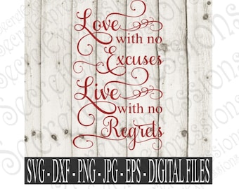 Love with No Excuses Live with No Regrets Svg, Wedding Digital File, SVG, DXF, EPS, Png, Jpg, Cricut, Silhouette, Print File