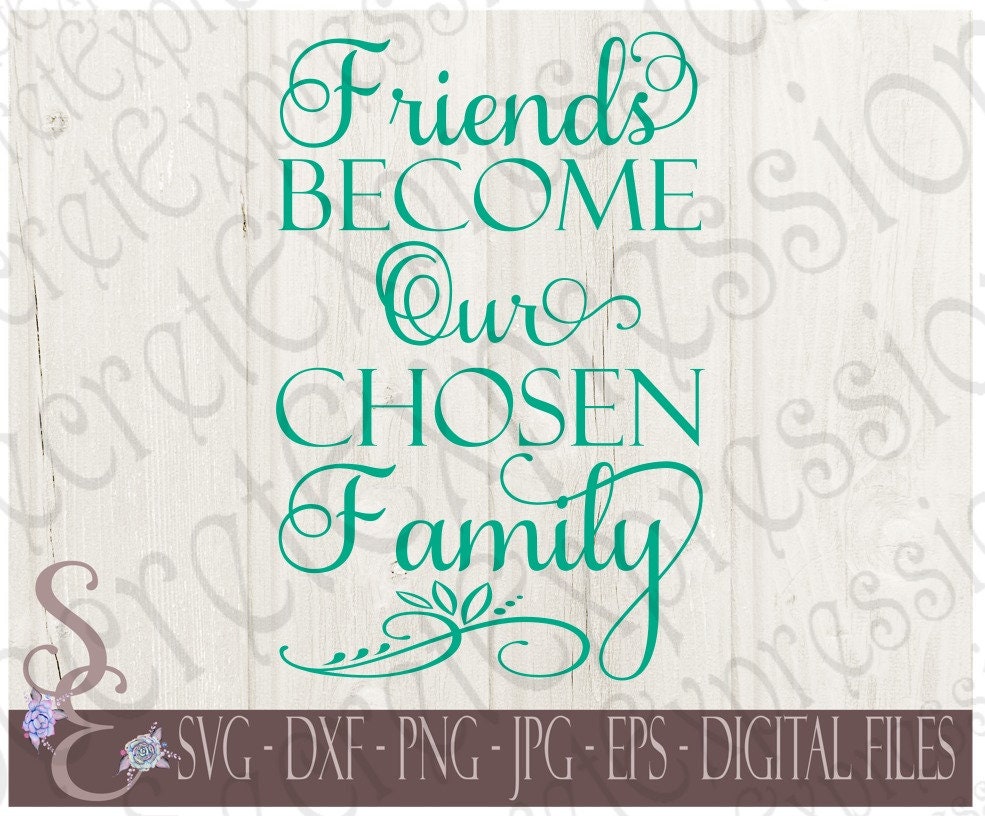 Download Friends Become Our Chosen Family Svg Digital SVG file for ...