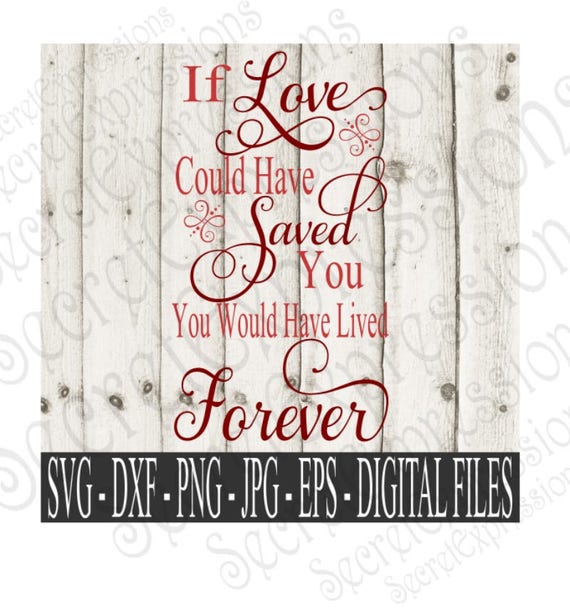 If Love Could Have Saved You Svg Sympathy Svg Digital Etsy
