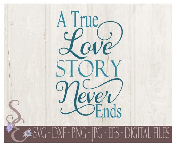 A True Love Story Never Ends Svg Wedding Anniversary Etsy
