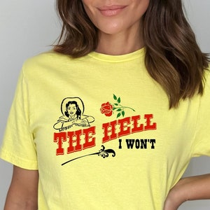 The Hell I Won&#39;t T-Shirt