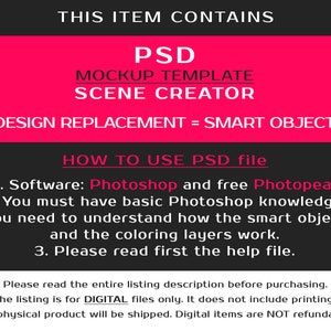 May include: A pink and black graphic with the text "THIS ITEM CONTAINS PSD MOCKUP TEMPLATE SCENE CREATOR DESIGN REPLACEMENT = SMART OBJECT HOW TO USE PSD file 1. Software: Photoshop and free Photopea. 2. You must have basic Photoshop knowledge. You need to understand how the smart object and the coloring layers work. 3. Please read first the help file. Please read the entire listing description before purchasing. The listing is for DIGITAL files only. It does not include printing. No physical product will be shipped. Digital items are NOT refundable."